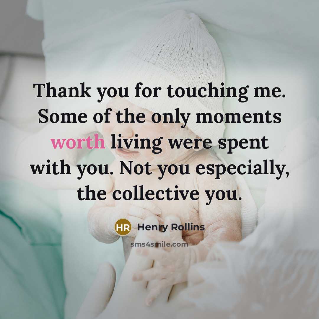 “Thank you for touching me. Some of the only moments…” quote by Henry Rollins