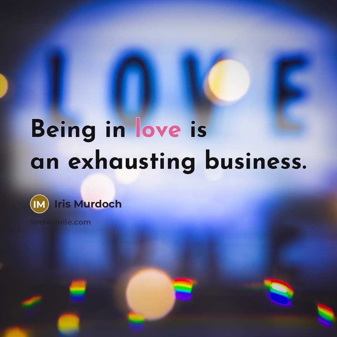 “Being in love is an exhausting business.…” quote by Iris Murdoch