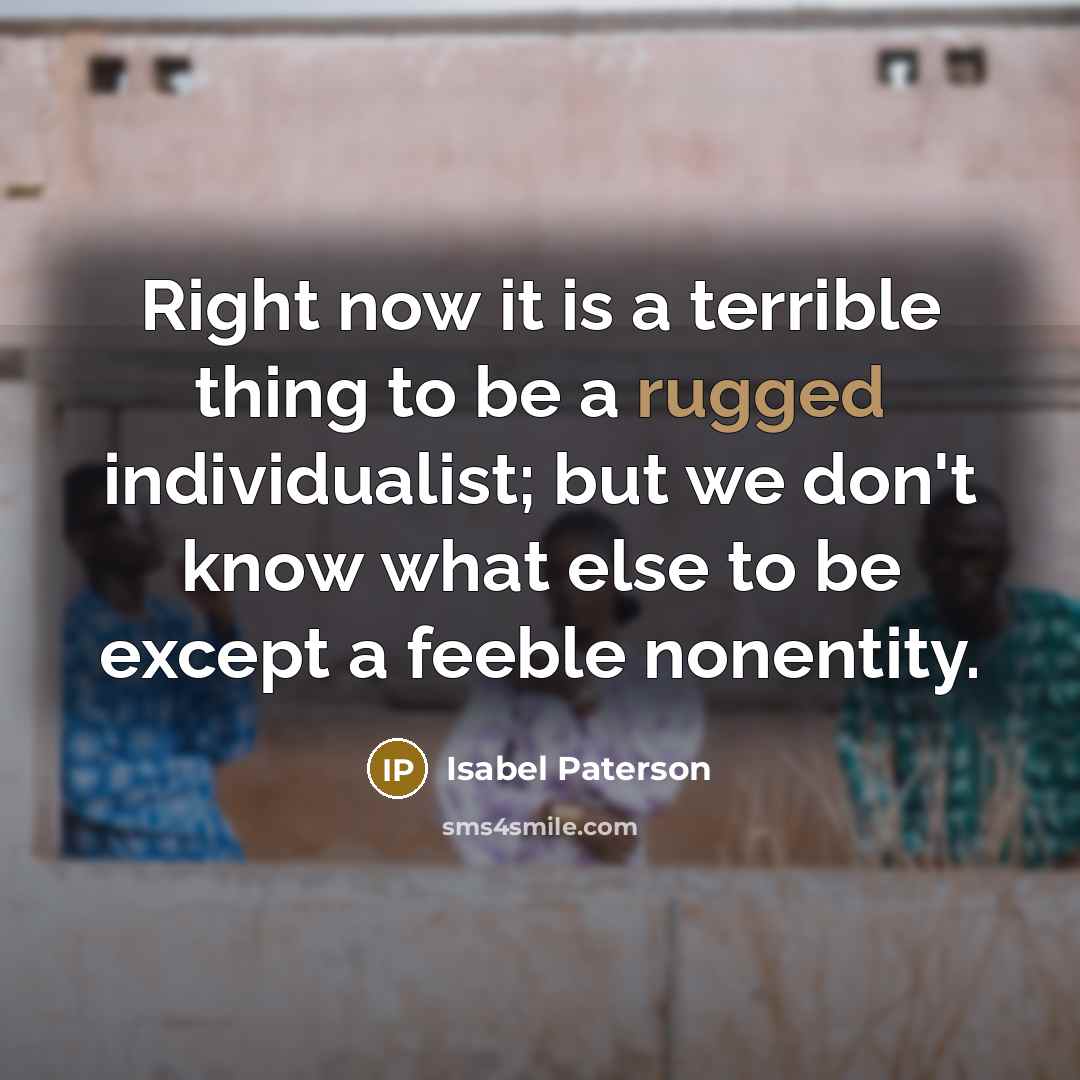 “Right now it is a terrible thing to be a…” quote by Isabel Paterson