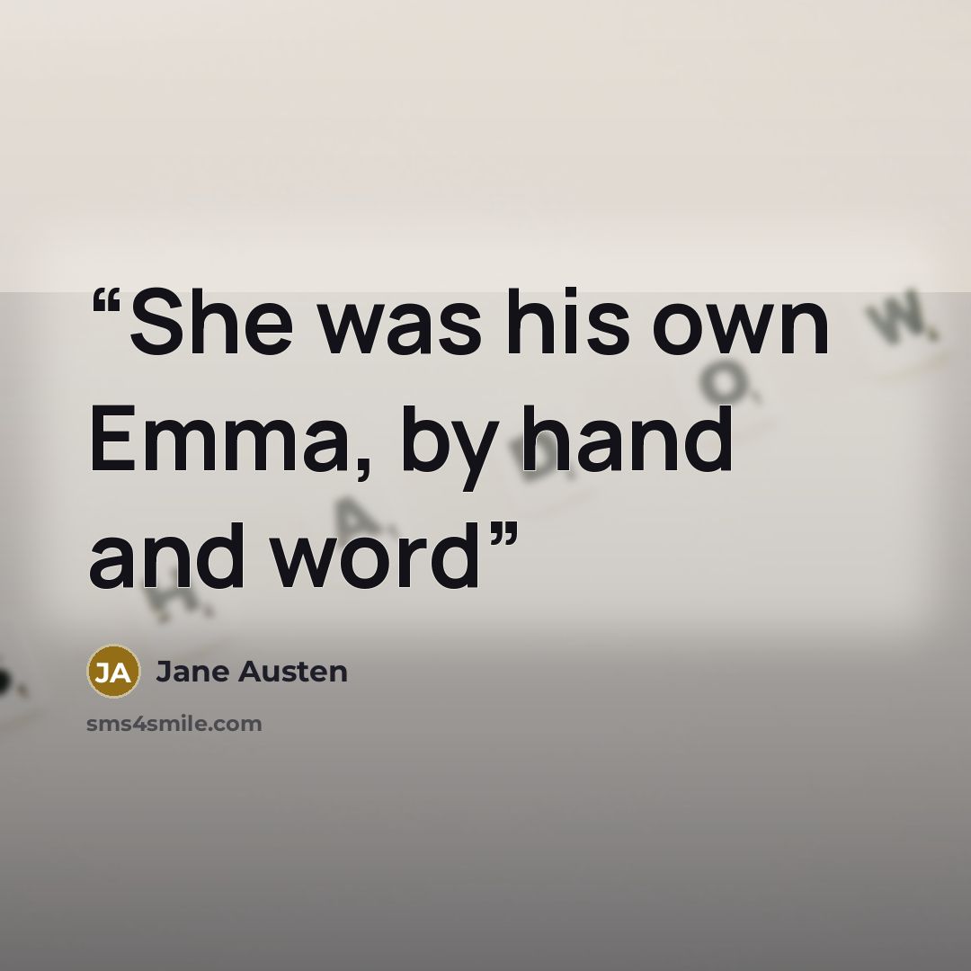 “She was his own Emma, by hand and word” quote by Jane Austen