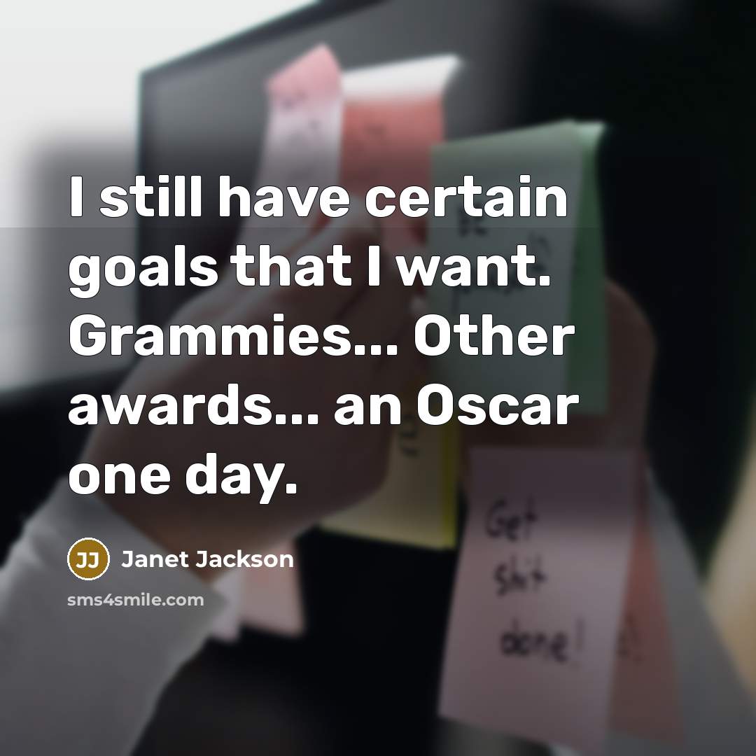 “I still have certain goals that I want. Grammies... Other…” quote by Janet Jackson