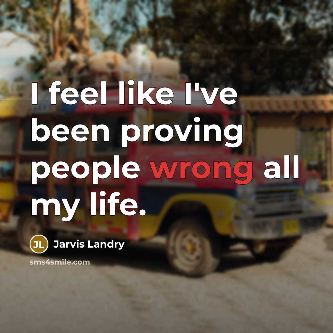 “I feel like I've been proving people wrong all my…” quote by Jarvis Landry