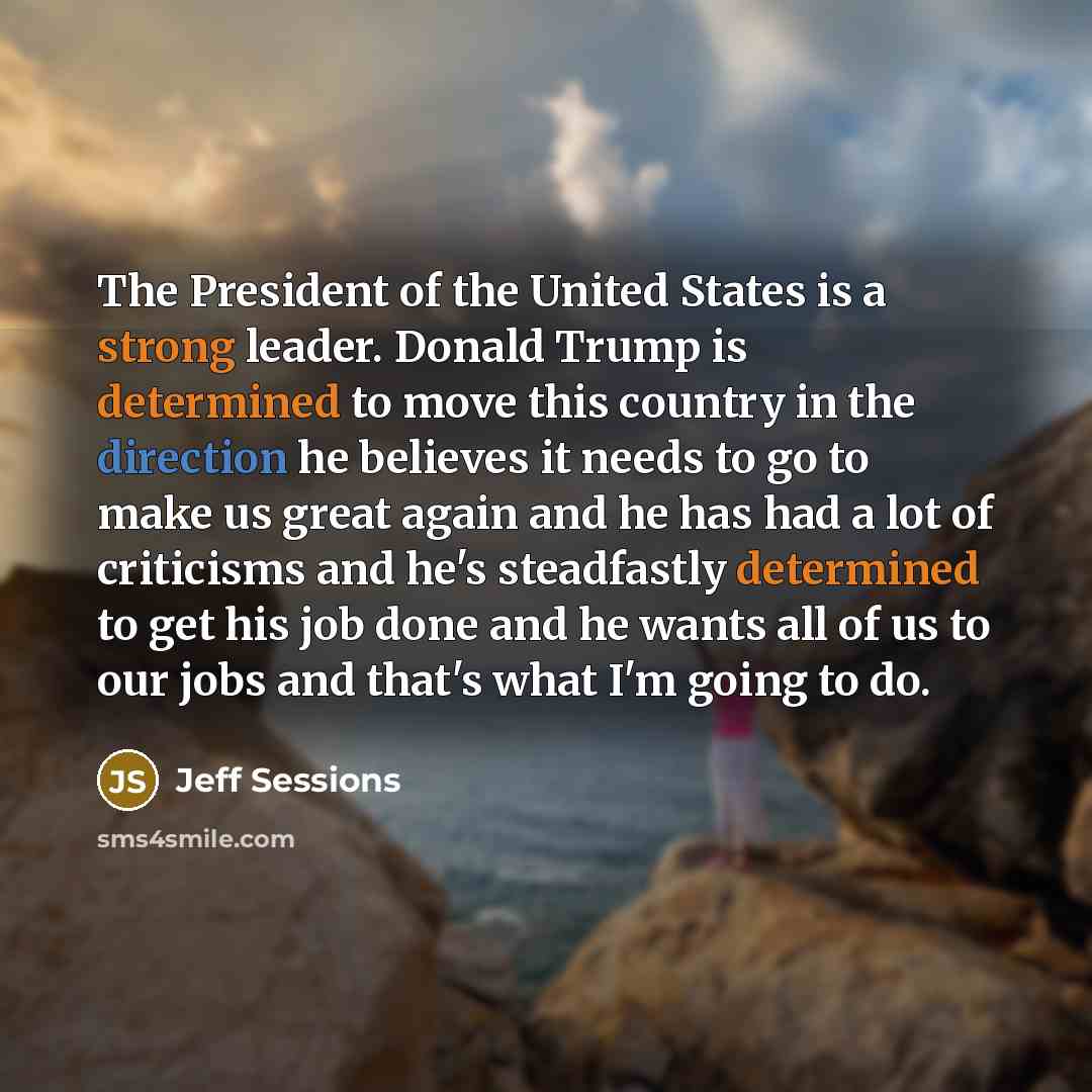 “The President of the United States is a strong leader.…” quote by Jeff Sessions