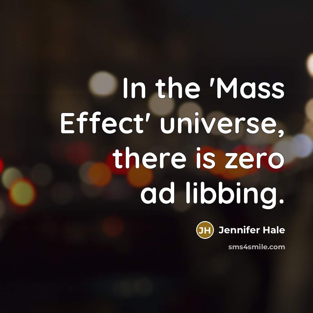 “In the 'Mass Effect' universe, there is zero ad libbing.…” quote by Jennifer Hale