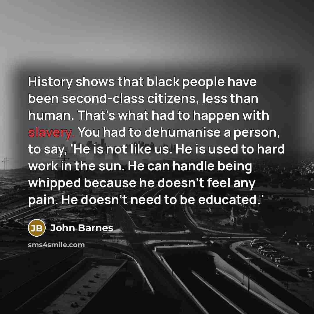 “History shows that black people have been second-class citizens, less…” quote by John Barnes