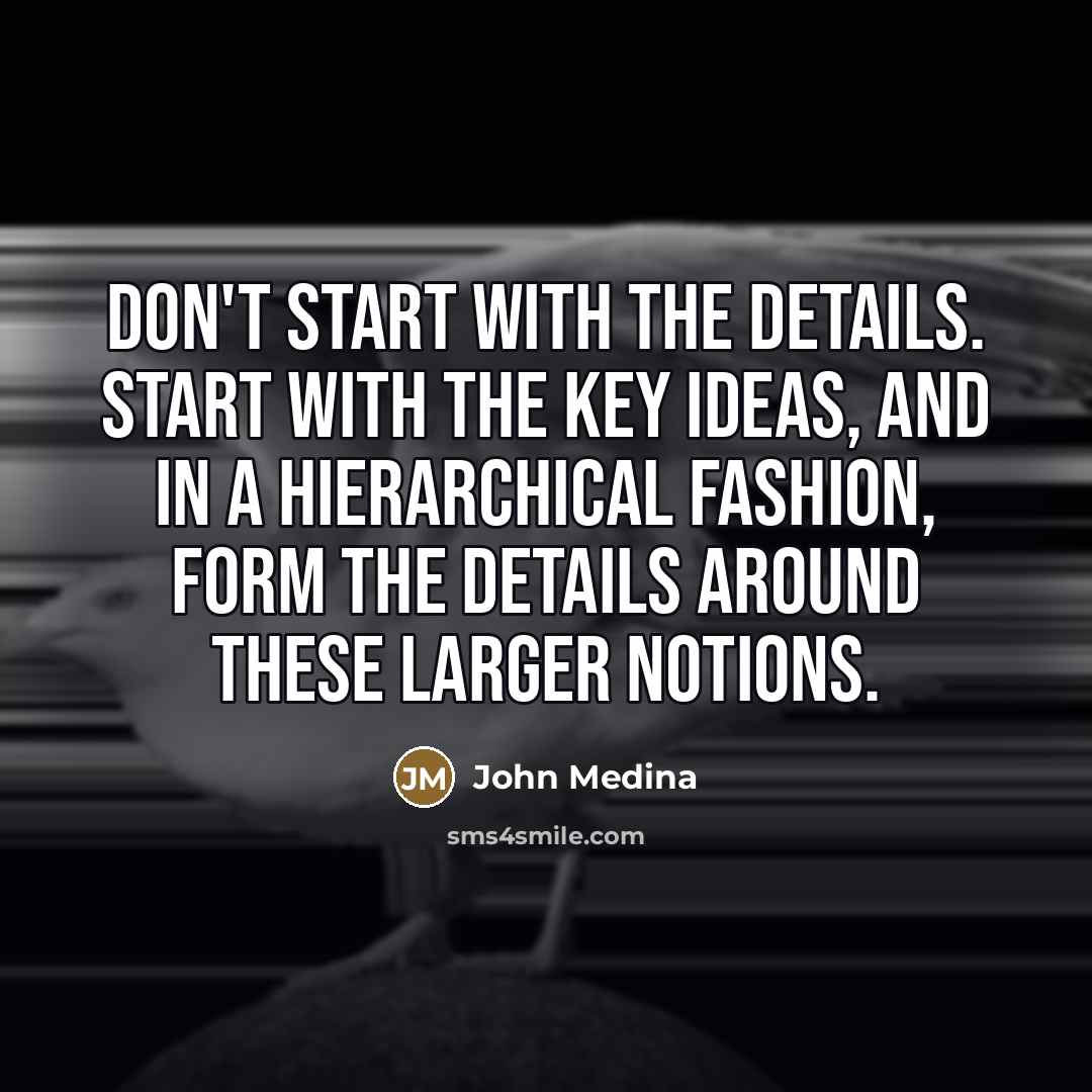“Don't start with the details. Start with the key ideas,…” quote by John Medina