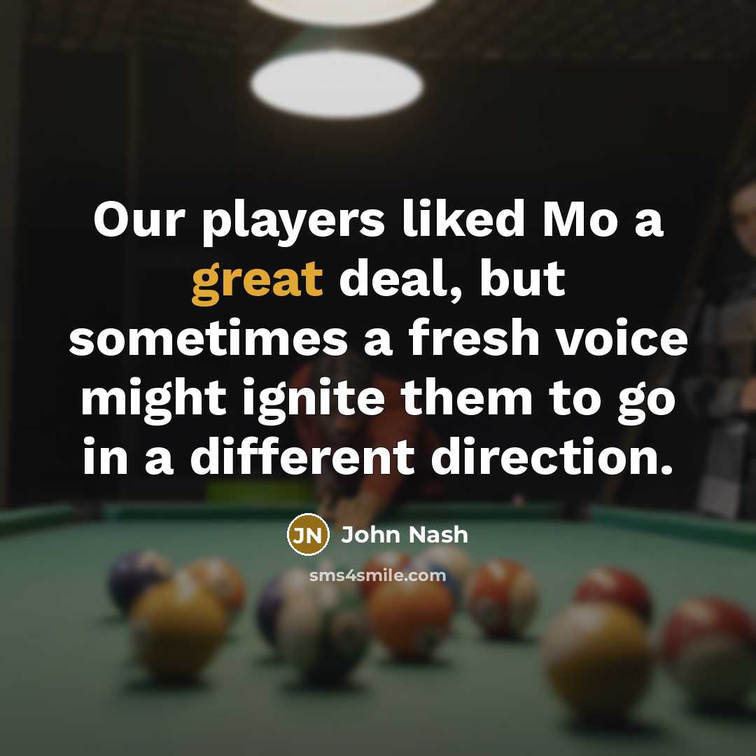 “Our players liked Mo a great deal, but sometimes a…” quote by John Nash