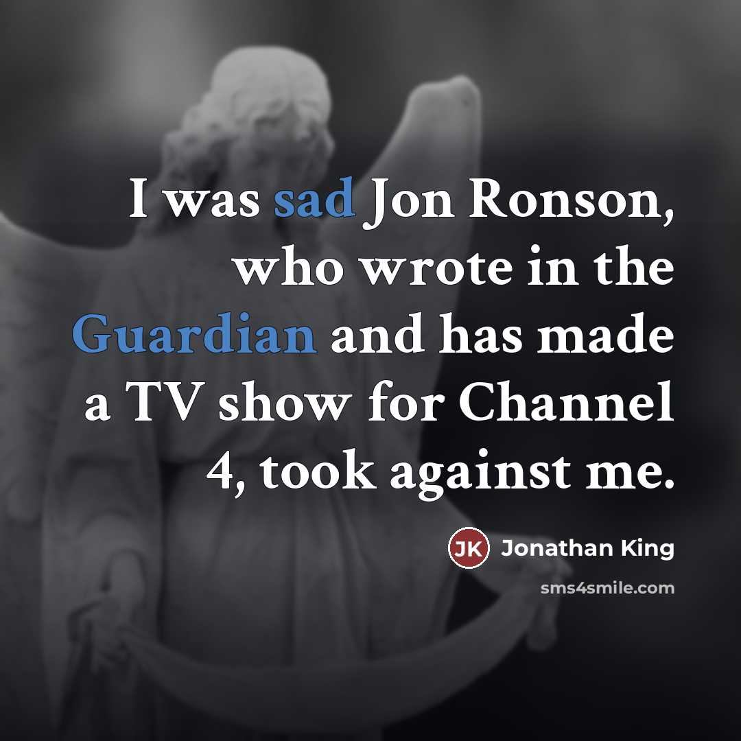 “I was sad Jon Ronson, who wrote in the Guardian…” quote by Jonathan King