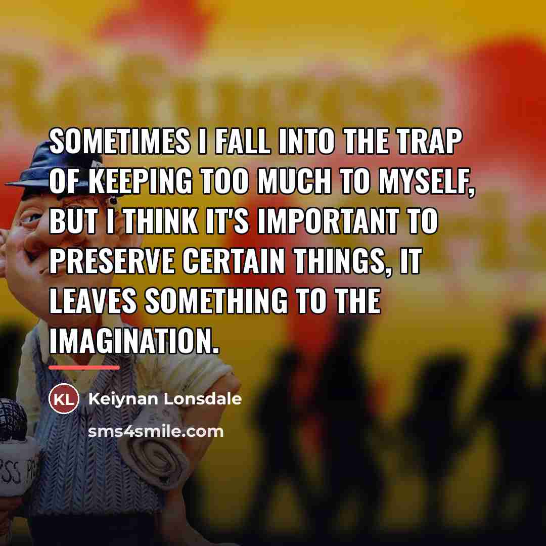 “Sometimes I fall into the trap of keeping too much…” quote by Keiynan Lonsdale