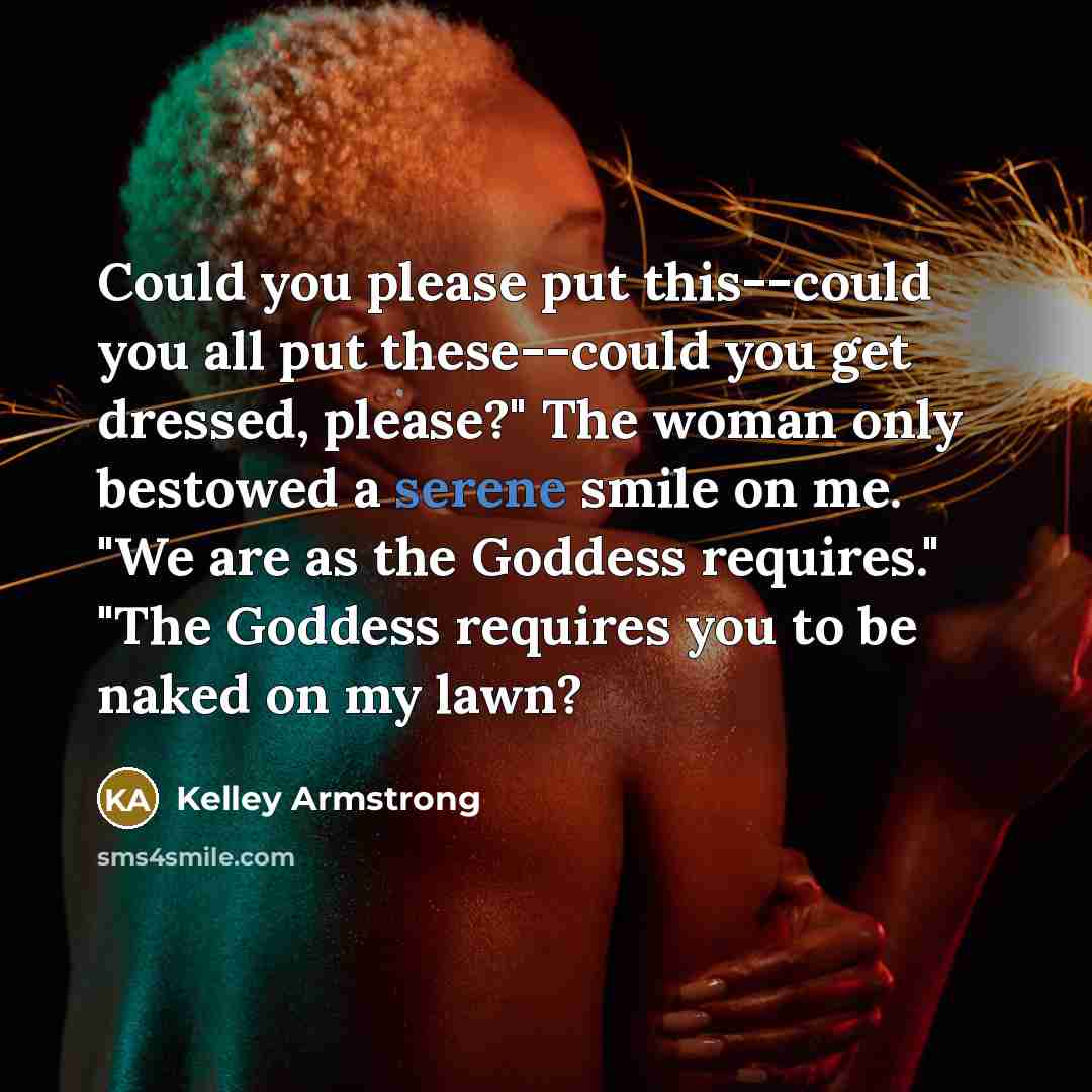 “Could you please put this--could you all put these--could you…” quote by Kelley Armstrong