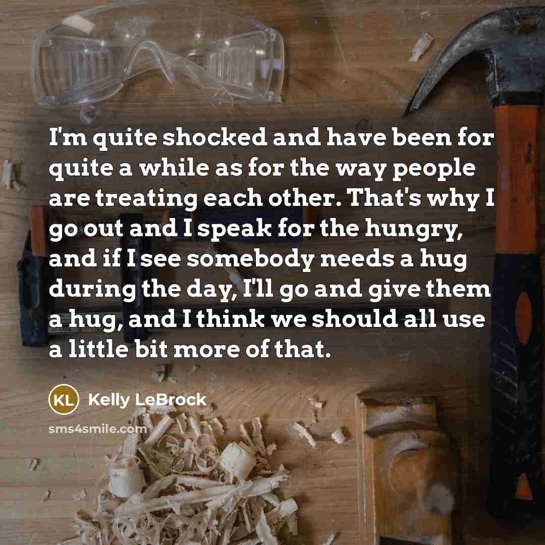 “I'm quite shocked and have been for quite a while…” quote by Kelly LeBrock