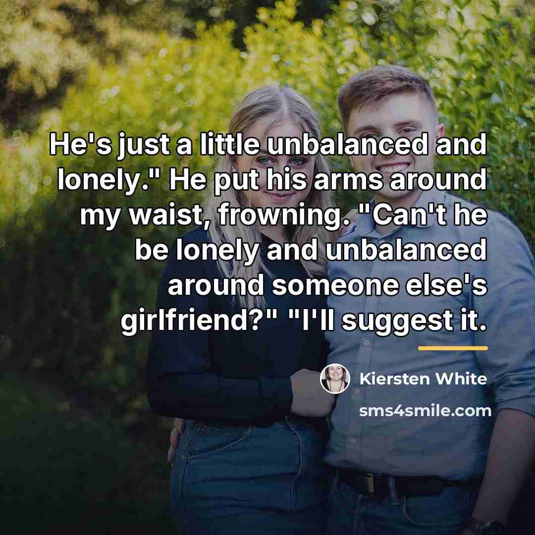 “He's just a little unbalanced and lonely." He put his…” quote by Kiersten White