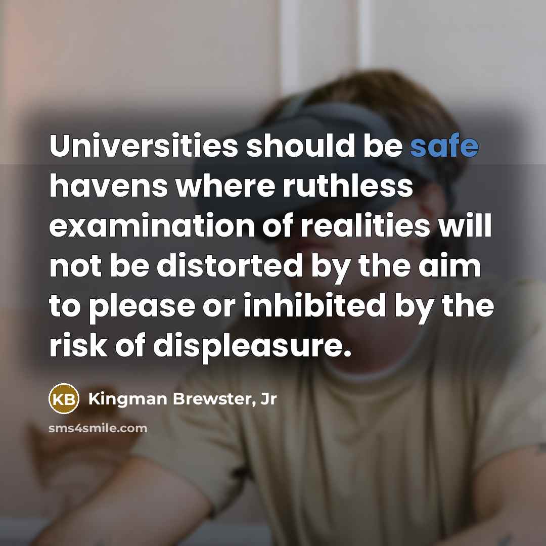 “Universities should be safe havens where ruthless examination of realities…” quote by Kingman Brewster, Jr