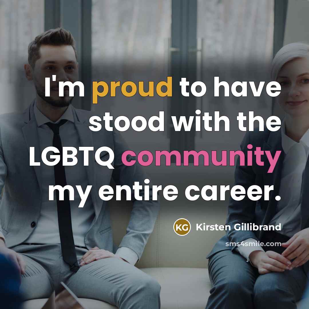 “I'm proud to have stood with the LGBTQ community my…” quote by Kirsten Gillibrand