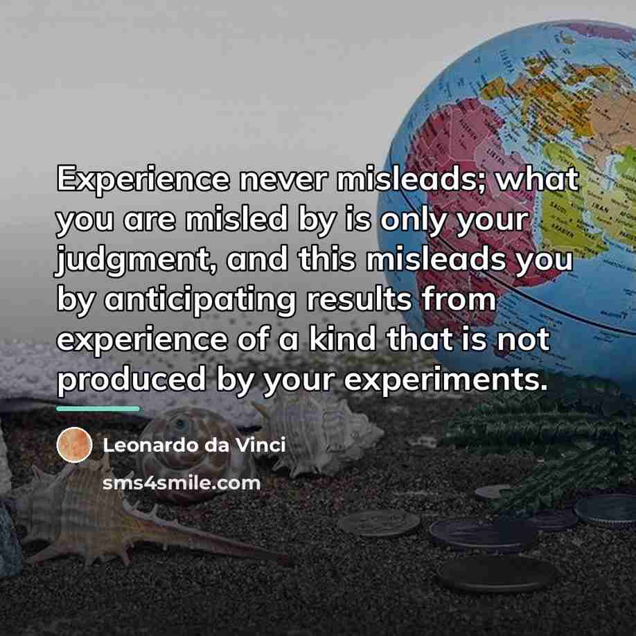 “Experience never misleads; what you are misled by is only…” quote by Leonardo da Vinci