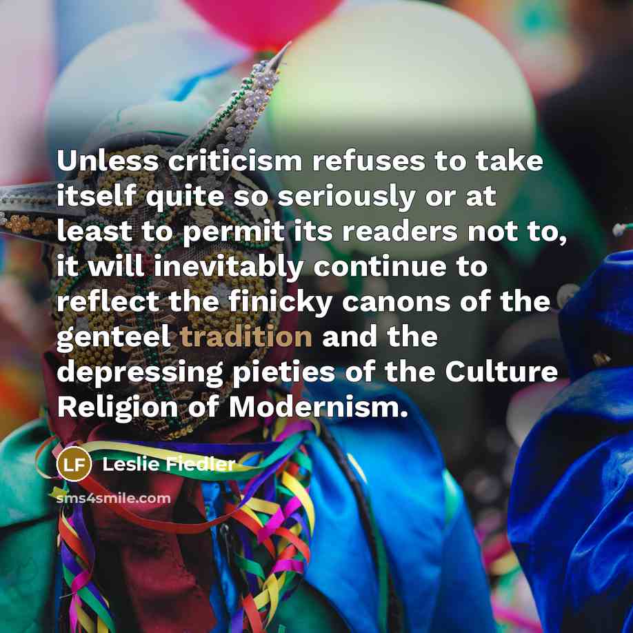 “Unless criticism refuses to take itself quite so seriously or…” quote by Leslie Fiedler