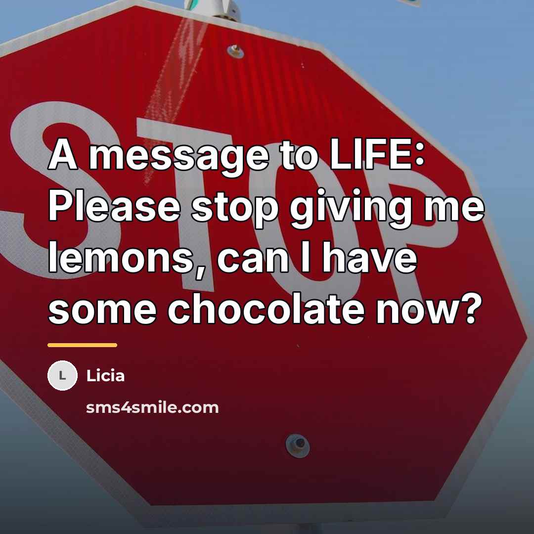 “A message to LIFE: Please stop giving me lemons, can…” quote by Licia