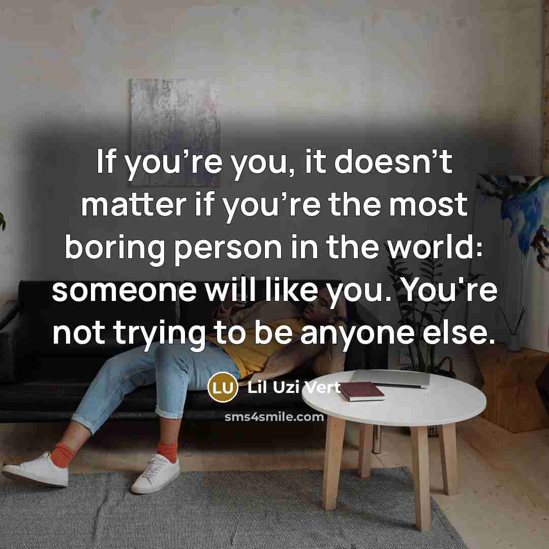 “If you're you, it doesn't matter if you're the most…” quote by Lil Uzi Vert
