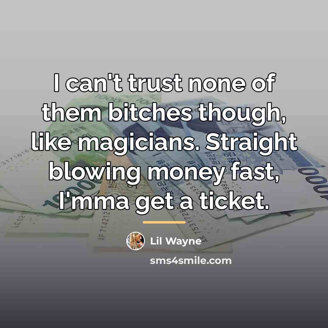 “I can't trust none of them bitches though, like magicians.…” quote by Lil Wayne