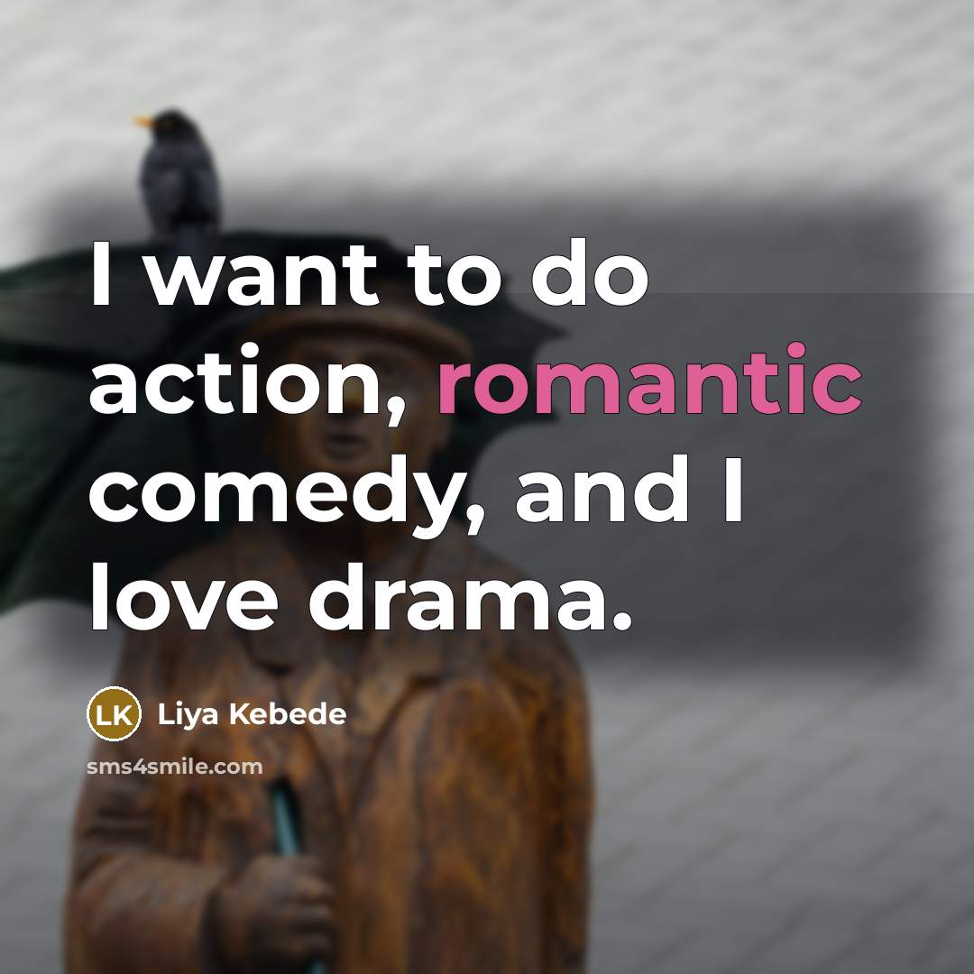 “I want to do action, romantic comedy, and I love…” quote by Liya Kebede