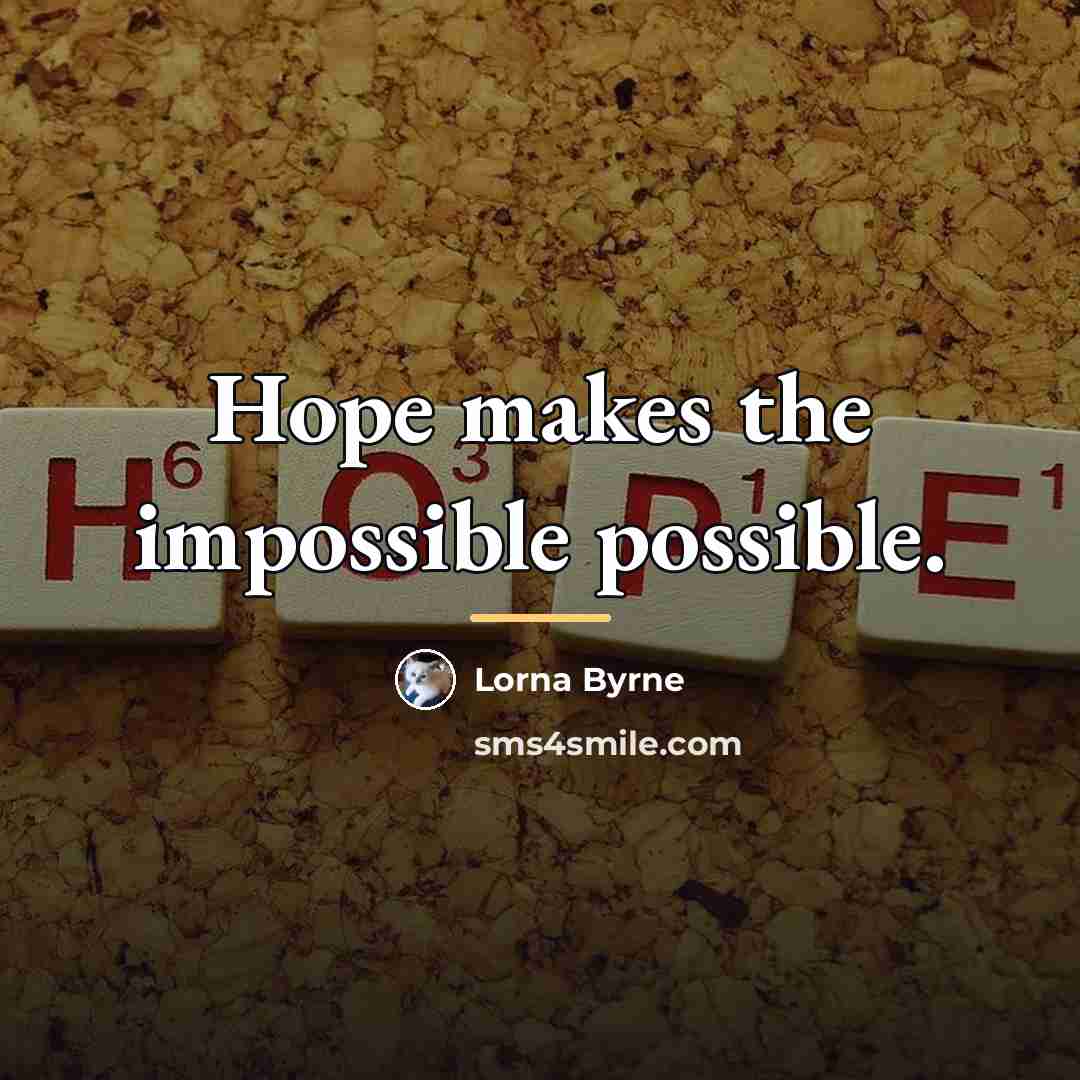 “Hope makes the impossible possible.…” quote by Lorna Byrne