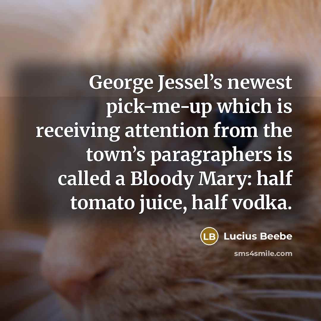 “George Jessel’s newest pick-me-up which is receiving attention from the…” quote by Lucius Beebe