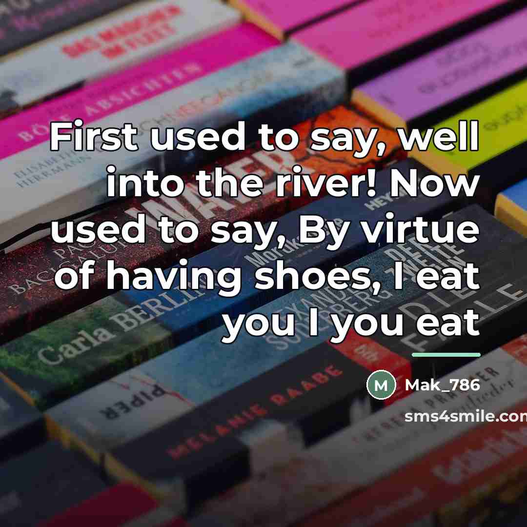 “First used to say, well into the river! Now used…” quote by Mak_786
