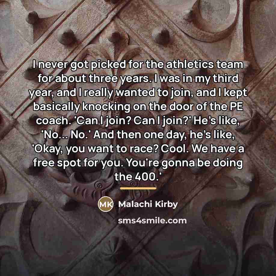 “I never got picked for the athletics team for about…” quote by Malachi Kirby
