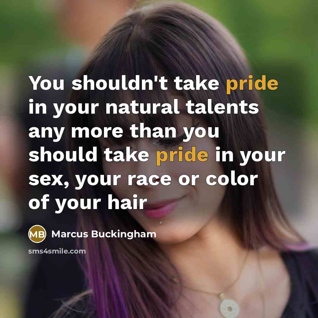 “You shouldn't take pride in your natural talents any more…” quote by Marcus Buckingham