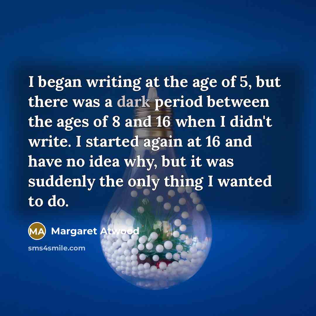 “I began writing at the age of 5, but there…” quote by Margaret Atwood