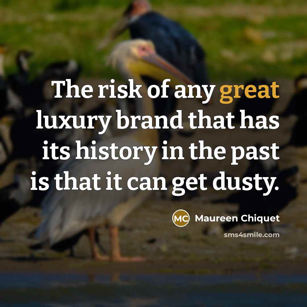 “The risk of any great luxury brand that has its…” quote by Maureen Chiquet