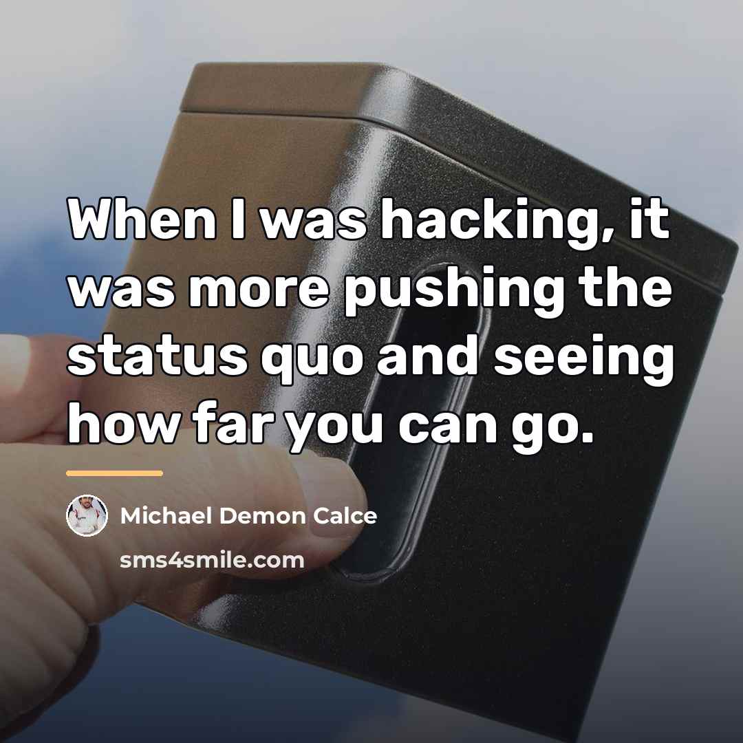 “When I was hacking, it was more pushing the status…” quote by Michael Demon Calce