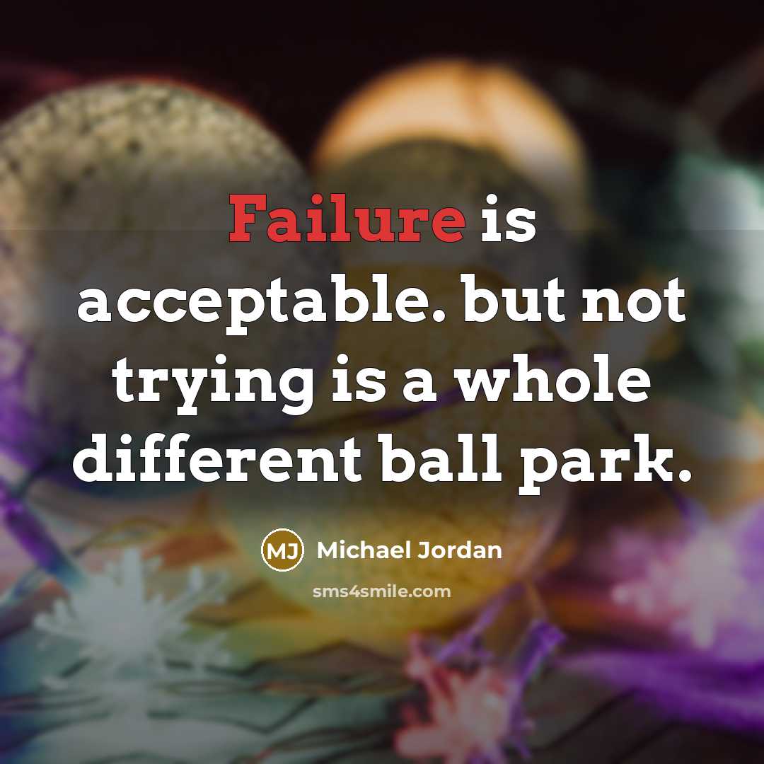 “Failure is acceptable. but not trying is a whole different…” quote by Michael Jordan