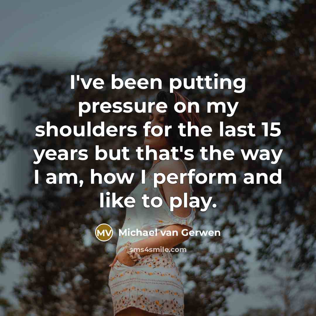 “I've been putting pressure on my shoulders for the last…” quote by Michael van Gerwen