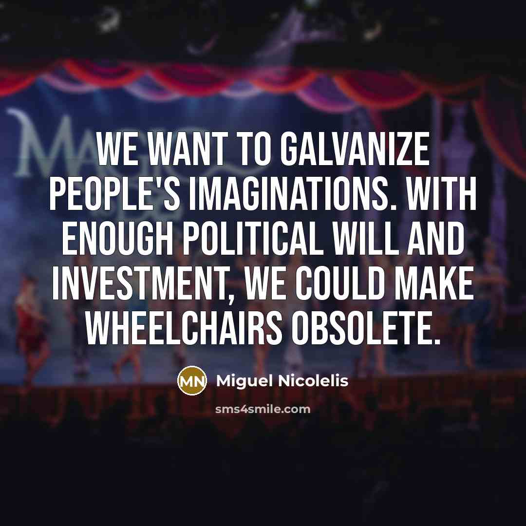 “We want to galvanize people's imaginations. With enough political will…” quote by Miguel Nicolelis