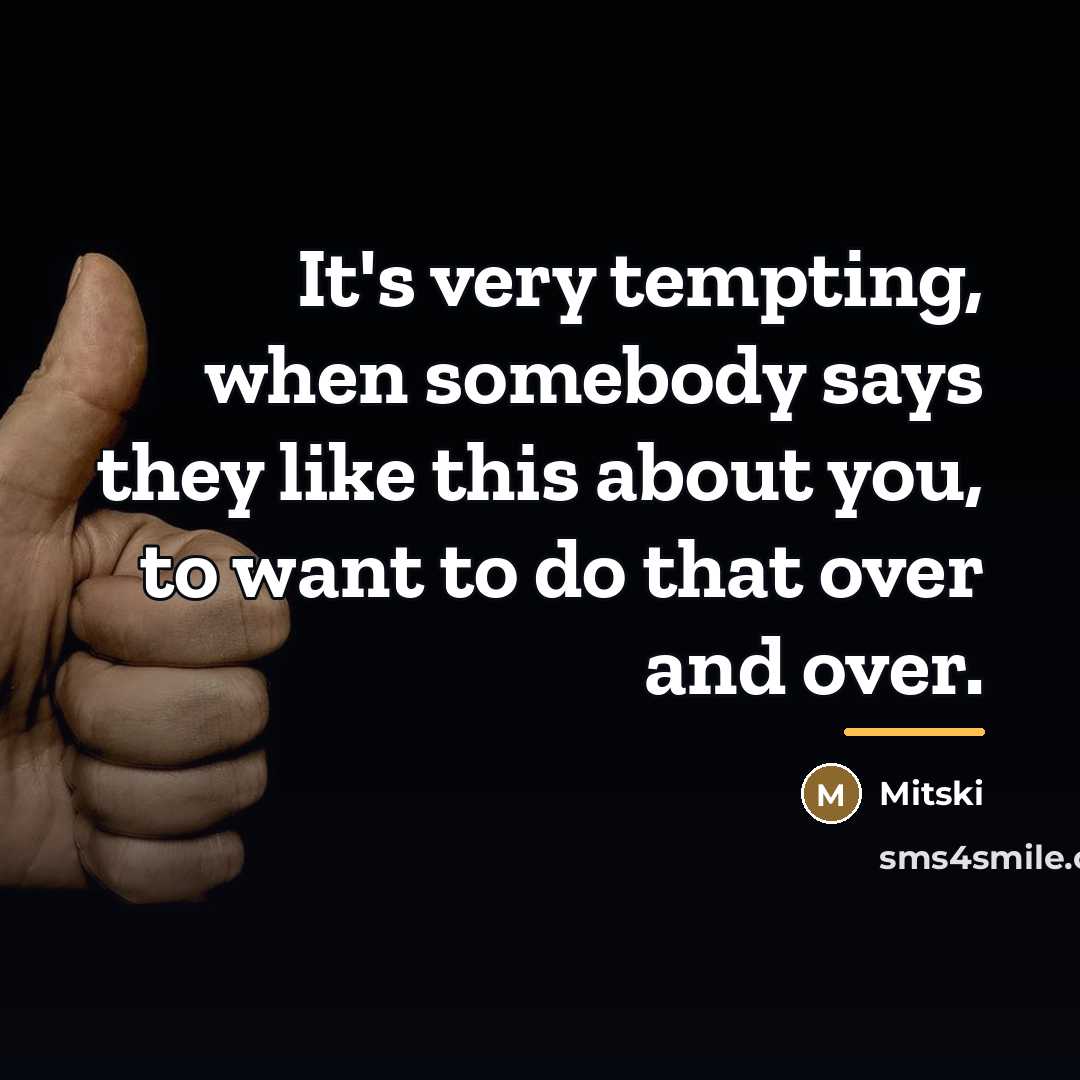 “It's very tempting, when somebody says they like this about…” quote by Mitski