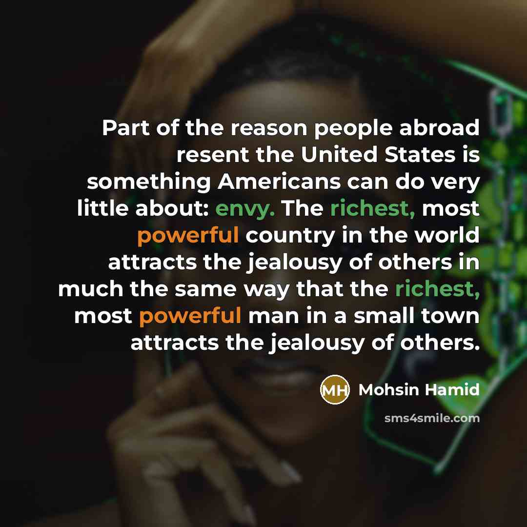 “Part of the reason people abroad resent the United States…” quote by Mohsin Hamid
