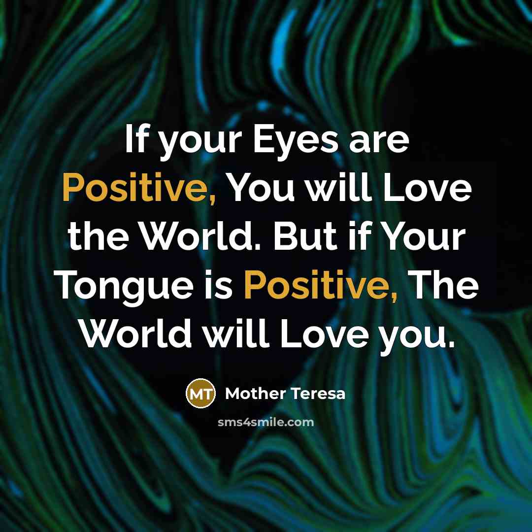 “If your Eyes are Positive, You will Love the World.…” quote by Mother Teresa