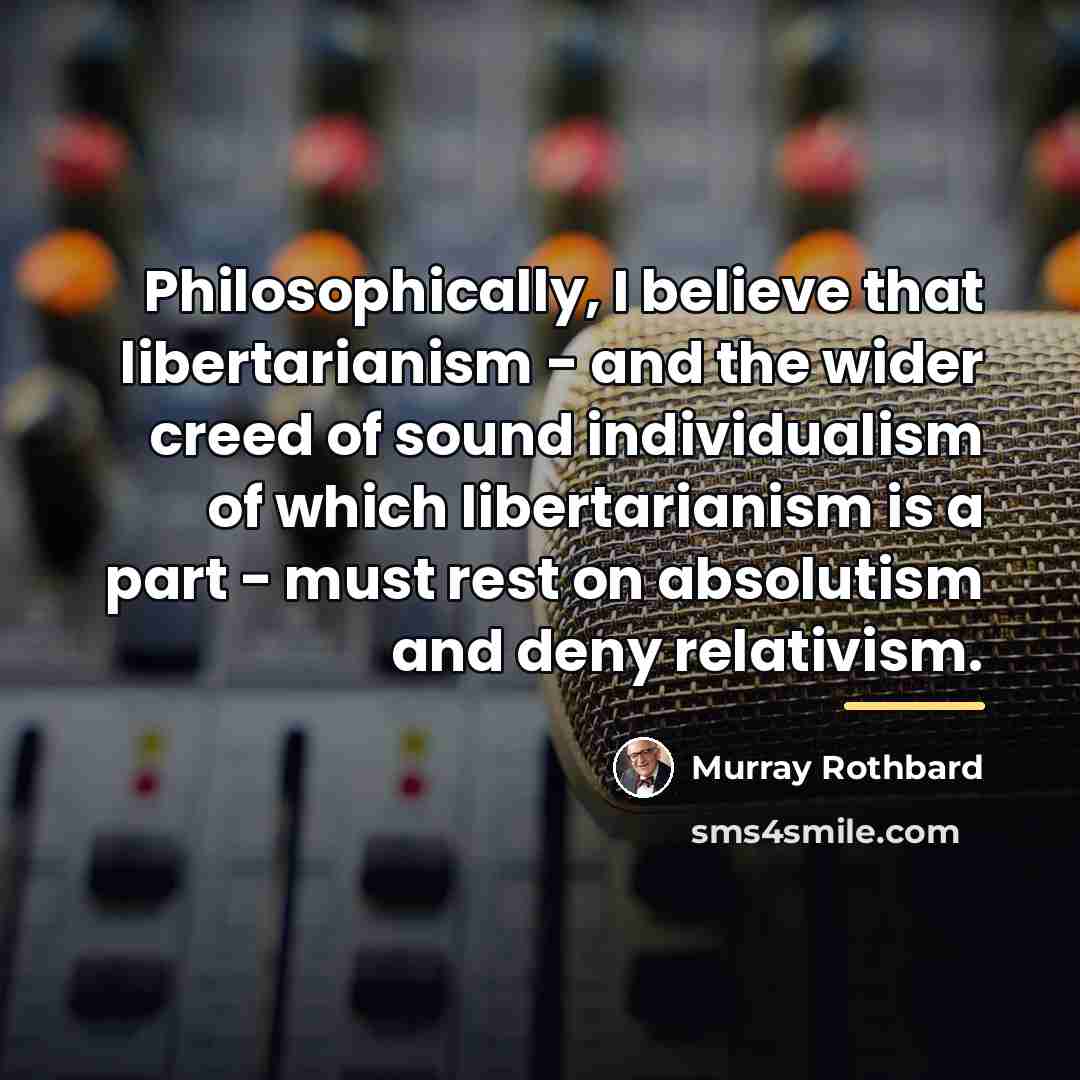 “Philosophically, I believe that libertarianism - and the wider creed…” quote by Murray Rothbard
