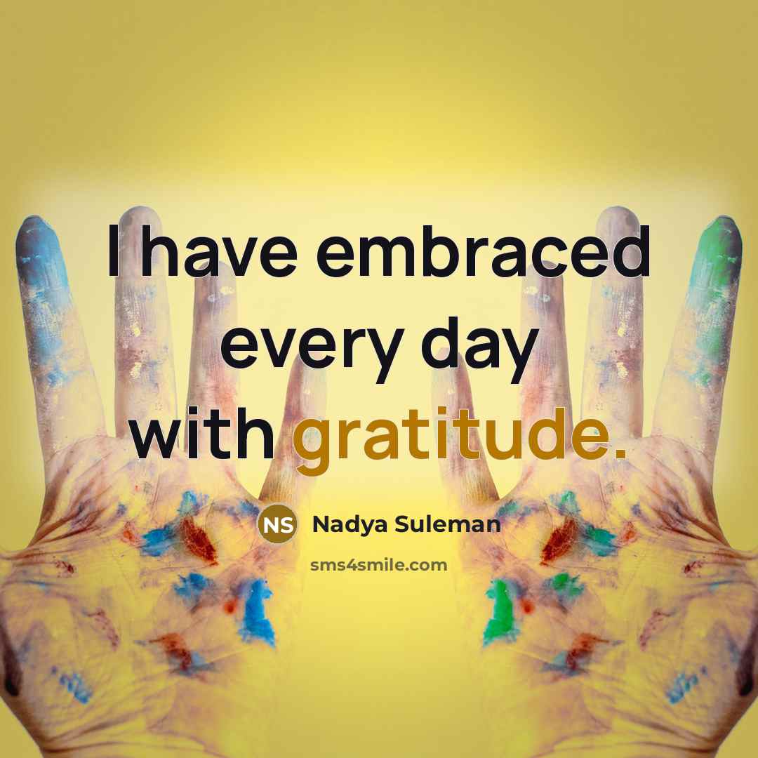 “I have embraced every day with gratitude.…” quote by Nadya Suleman