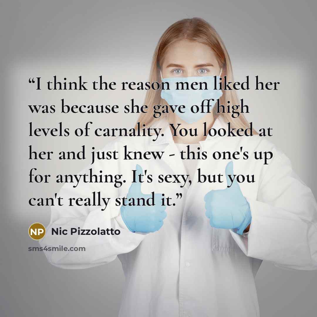 “I think the reason men liked her was because she gave off high levels of carnality. You looked at her and just knew - this one's up for anything. It's sexy, but you can't really stand it.” quote by Nic Pizzolatto