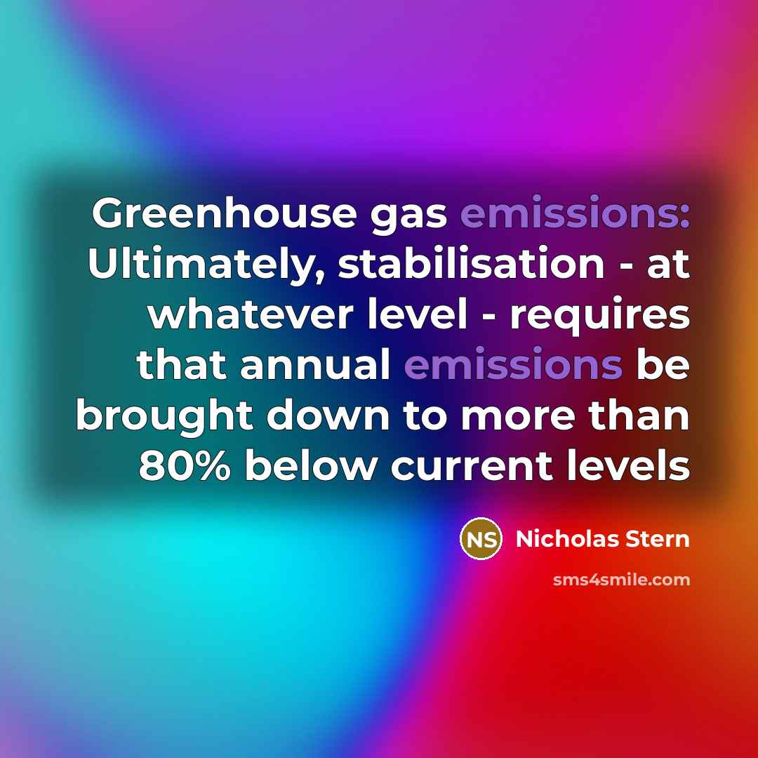 “Greenhouse gas emissions: Ultimately, stabilisation - at whatever level -…” quote by Nicholas Stern