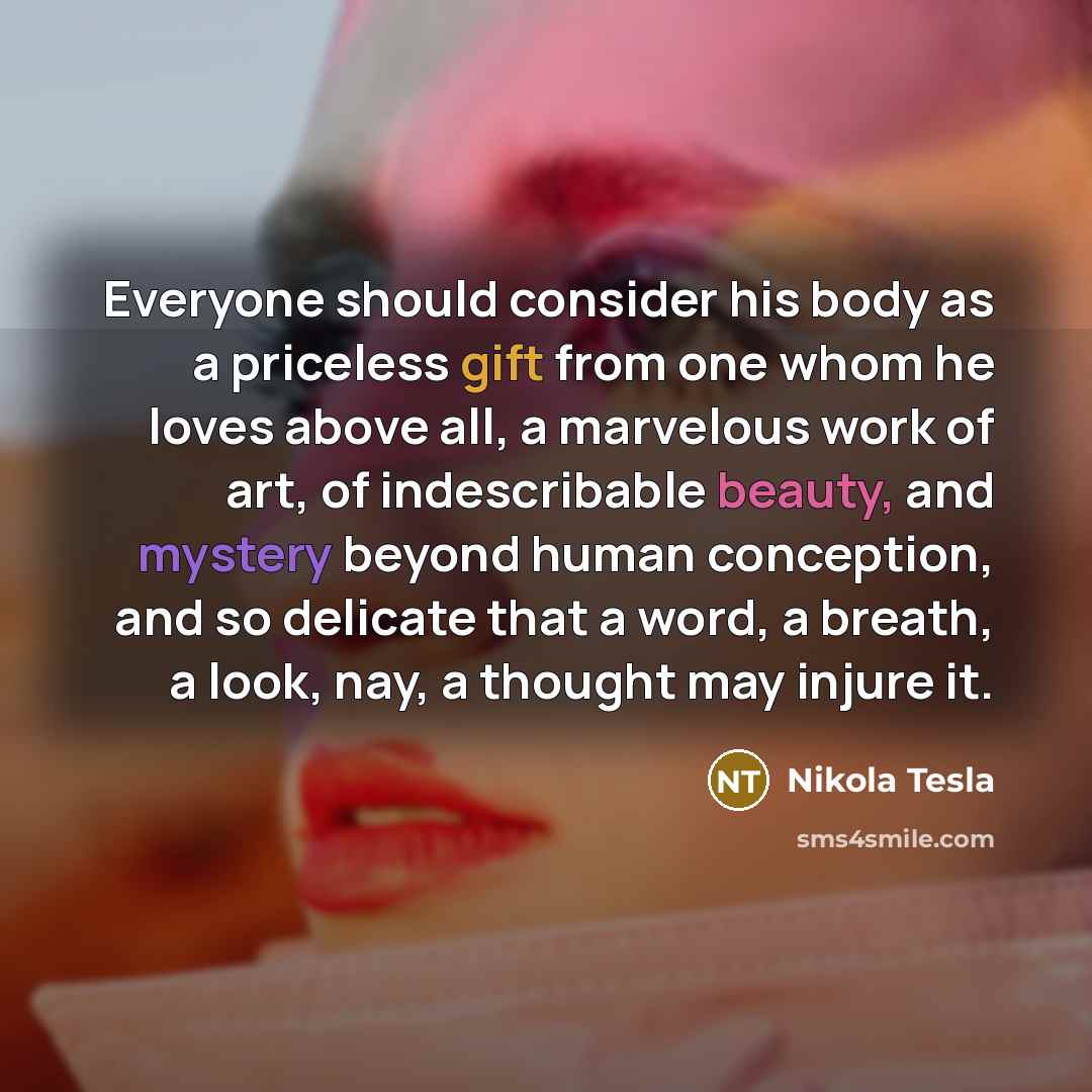 “Everyone should consider his body as a priceless gift from…” quote by Nikola Tesla