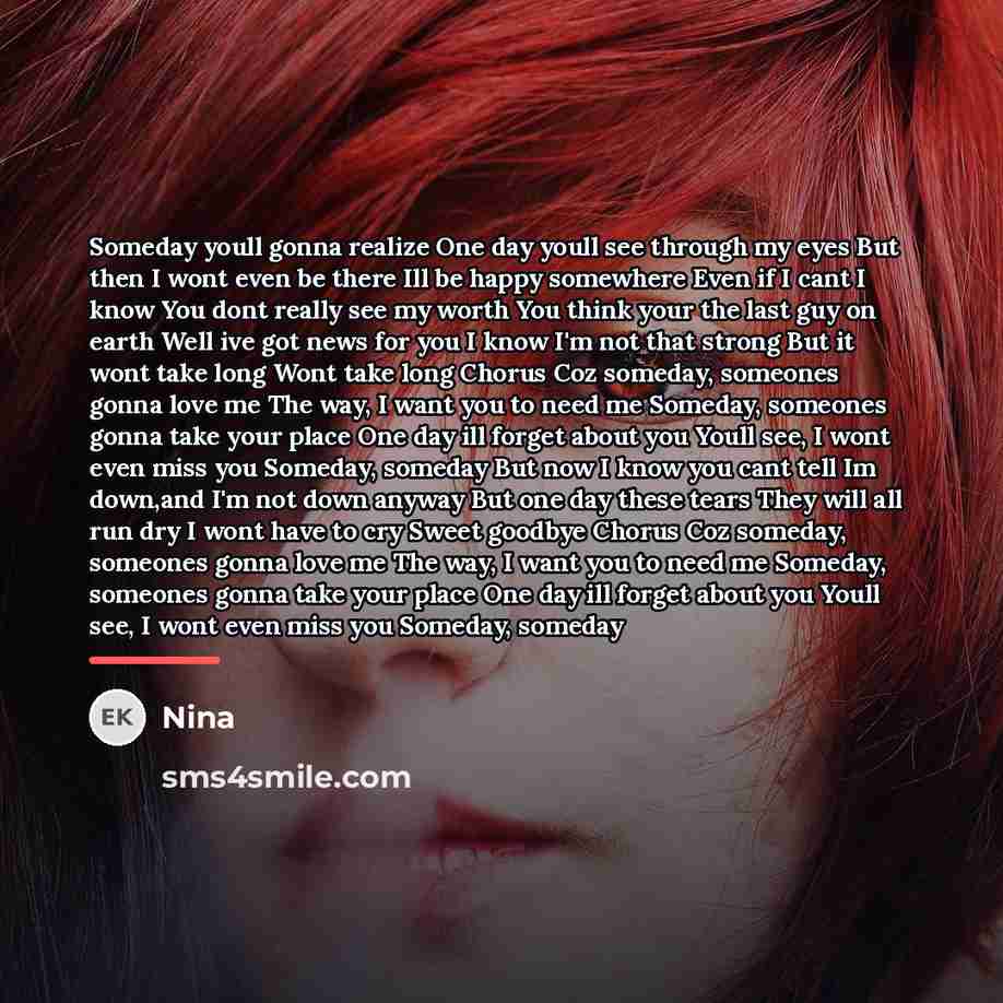 “Someday youll gonna realize One day youll see through my…” quote by Nina