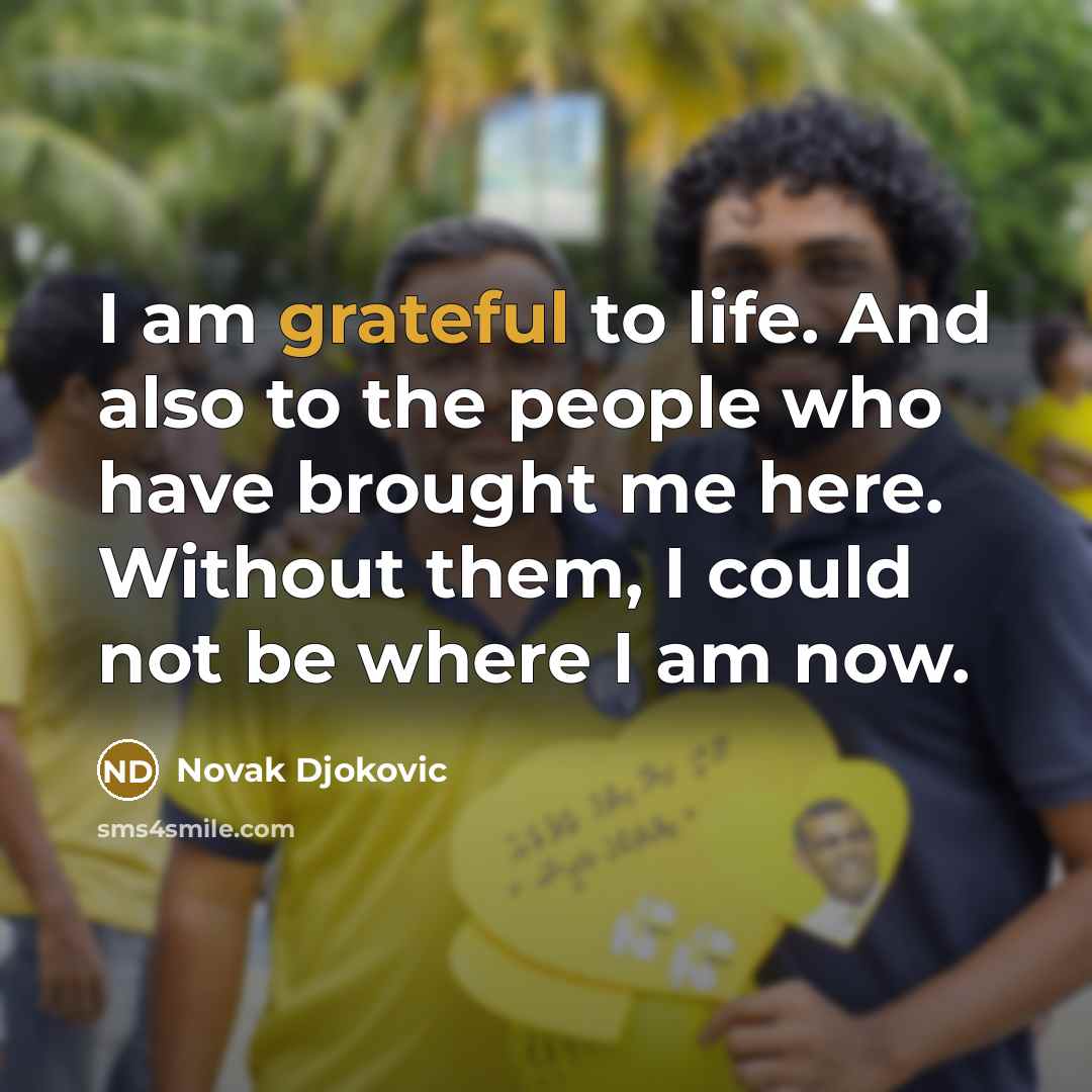 “I am grateful to life. And also to the people…” quote by Novak Djokovic