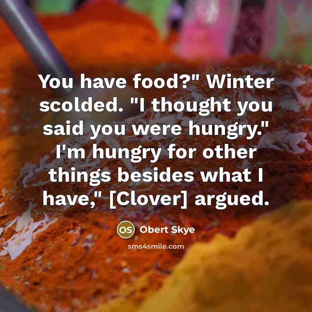 “You have food?" Winter scolded. "I thought you said you…” quote by Obert Skye