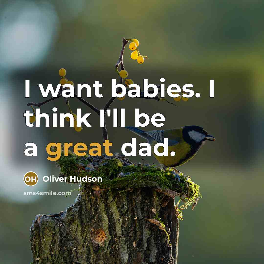 “I want babies. I think I'll be a great dad.…” quote by Oliver Hudson