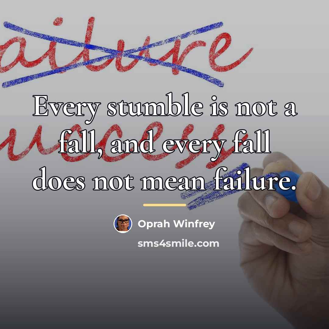 “Every stumble is not a fall, and every fall does…” quote by Oprah Winfrey