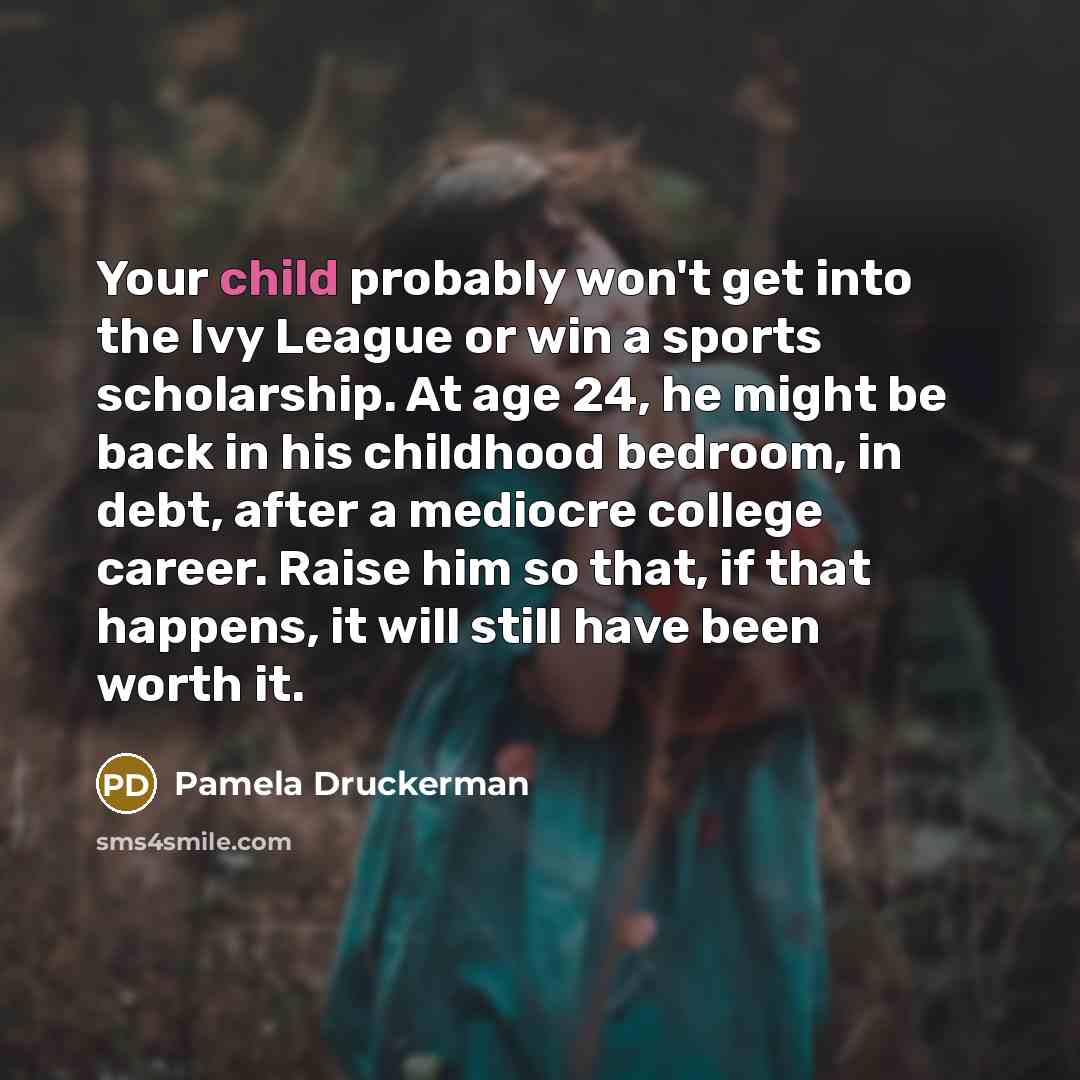 “Your child probably won't get into the Ivy League or…” quote by Pamela Druckerman