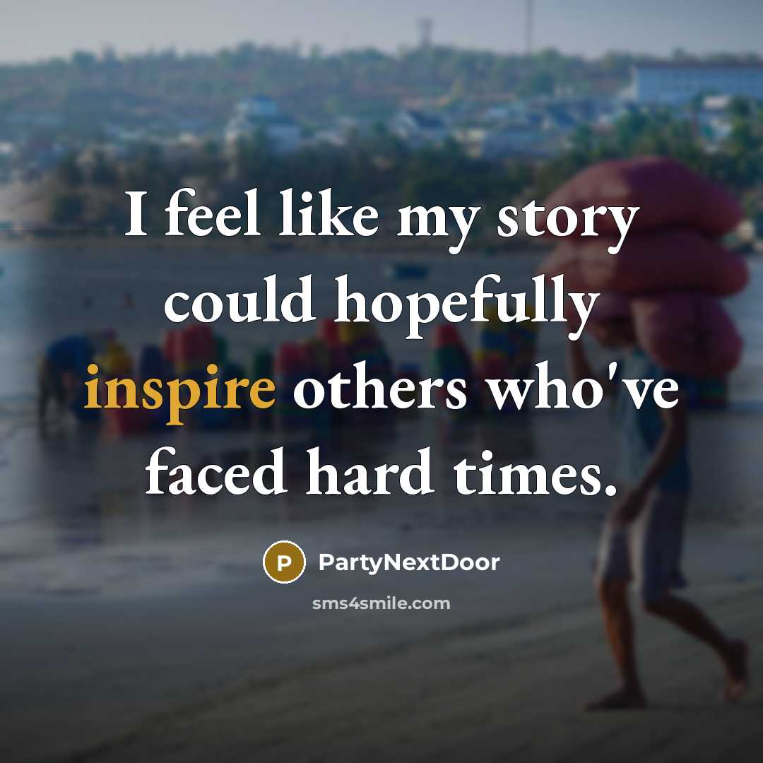 “I feel like my story could hopefully inspire others who've…” quote by PartyNextDoor